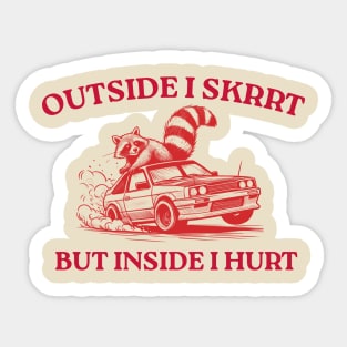 Outside I Skrrt But Inside I Hurt, Funny Raccoon, Trash Panda Sticker